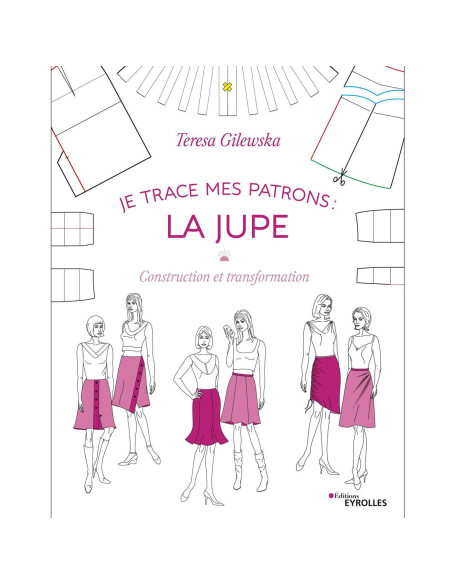 Livre je trace mes patrons : la jupe - Construction et transformation