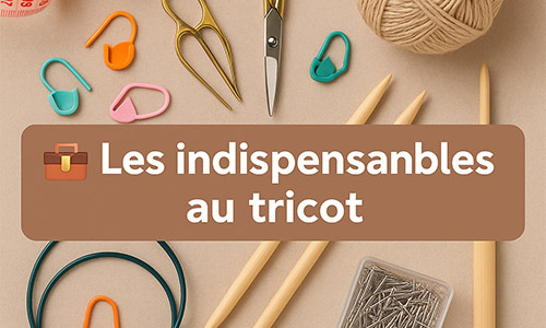 Les indispensables à avoir dans sa trousse de tricot et crochet